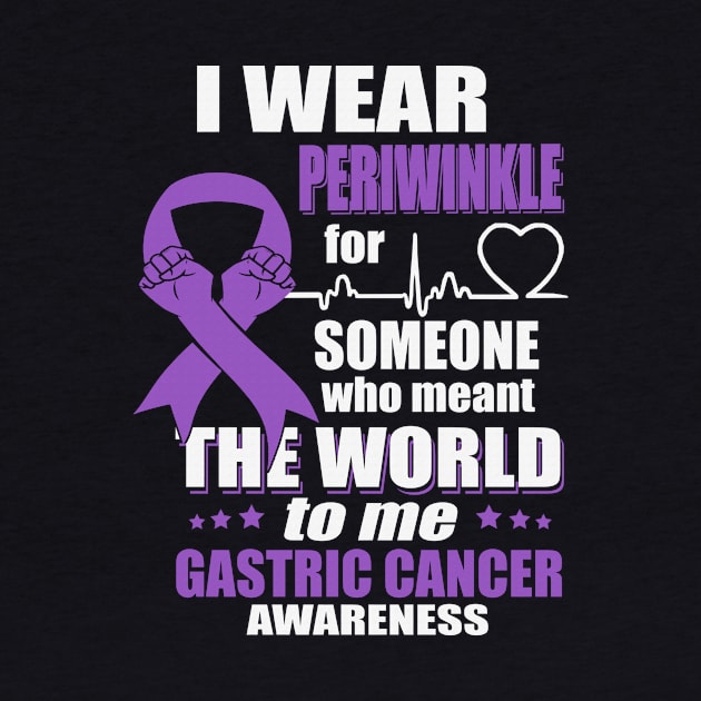 I Wear Periwinkle For Someone Who Meant The World Gastric Cancer Awareness Ribbon Warrior by celsaclaudio506